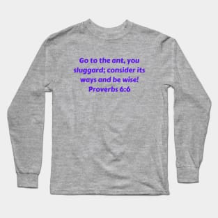 Bible Verse Proverbs 6:6 Long Sleeve T-Shirt